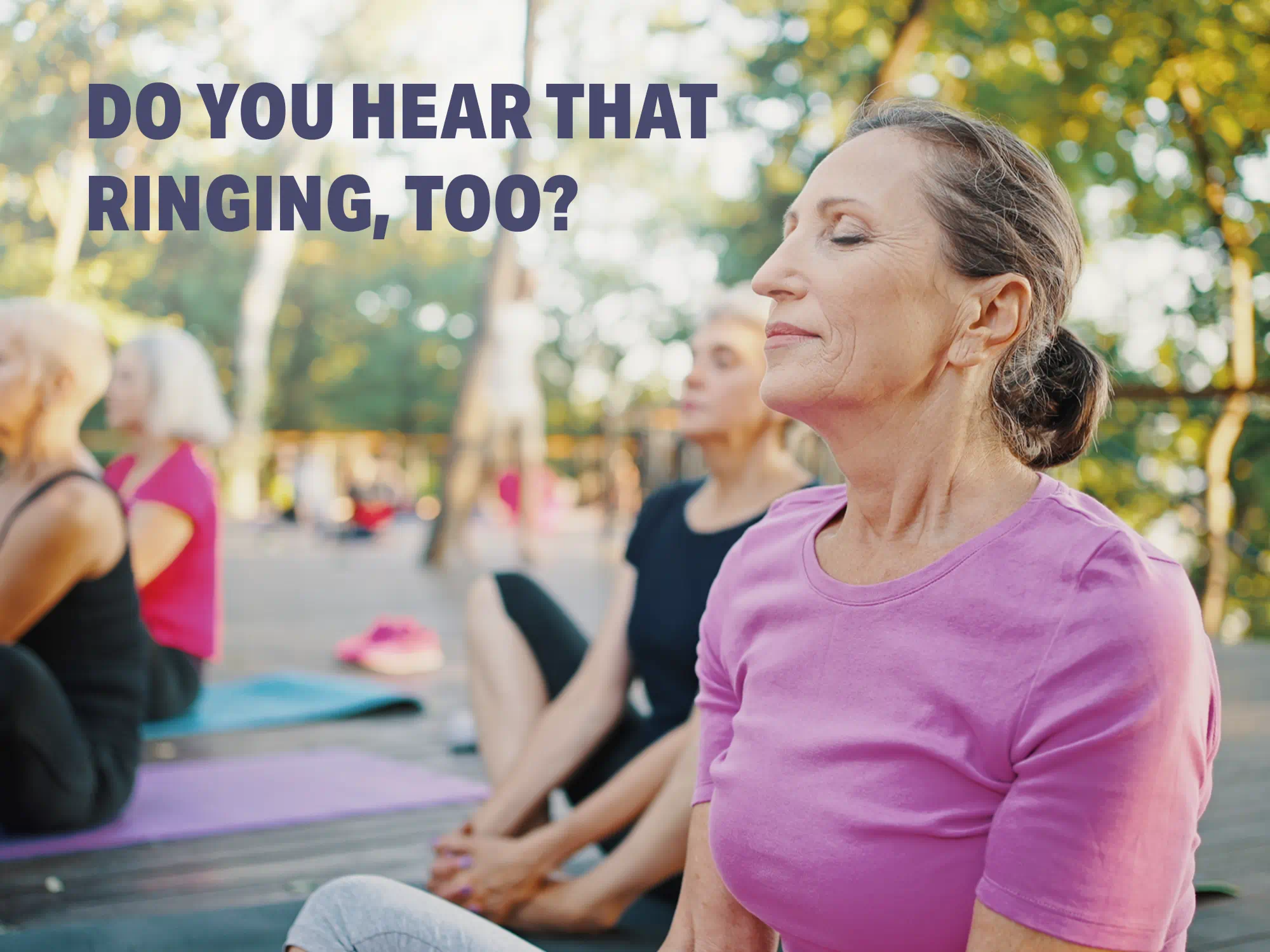 Woman doing yoga depicting tinnitus with ringing in ears, highlighting connection to hearing loss and constant internal sound perception.